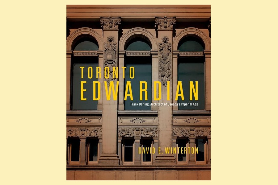 Book Review : Toronto Edwardian Frank Darling , Architect of Canada Imperial Age
